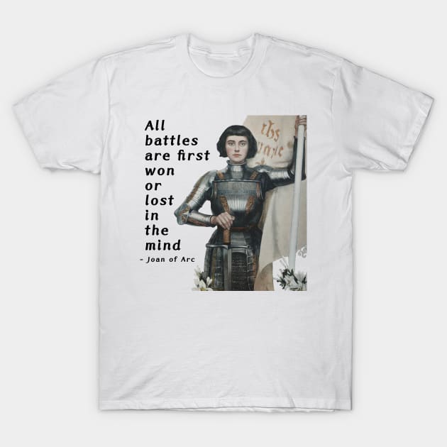 Joan Of Arc - All Battles Are First Won Or Lost In The Mind T-Shirt by Courage Today Designs